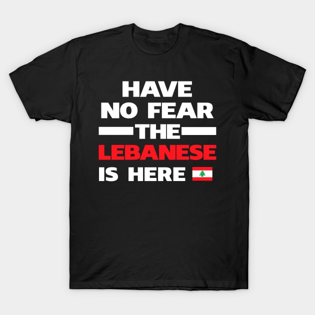 No Fear Lebanese Is Here Lebanon T-Shirt by lubashantae